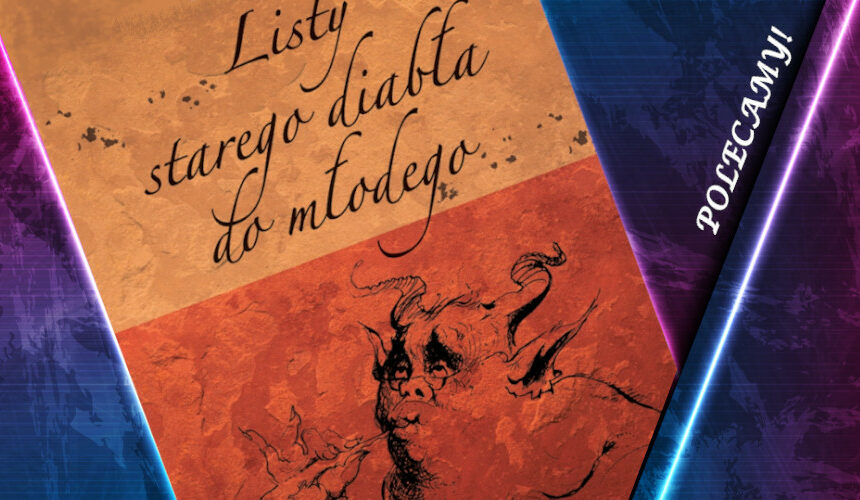 "Listy starego diabła do młodego". Recenzja książki C.S. Lewisa