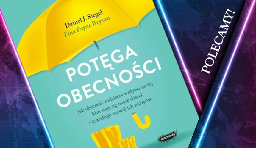 "Potęga obecności". Recenzja książki T. Bryson i Daniela J. Siegela