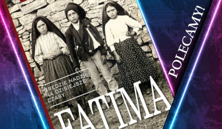 Fatima. Czy orędzie Matki Bożej pozostaje aktualne?