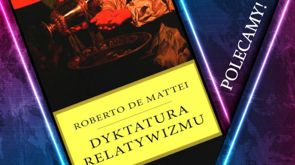 "Dyktatura relatywizmu". Recenzja książki Robert de Mattei
