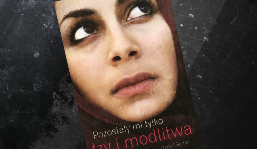 "Pozostały mi tylko łzy i modlitwa". Recenzja książki D. Gerbera