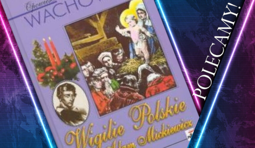 "Wigilie polskie. Adam Mickiewicz". Recenzja książki B. Wachowicz