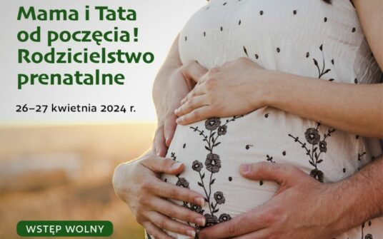 Zapraszamy na konferencję pt. „Mama i Tata od poczęcia! Rodzicielstwo prenatalne”