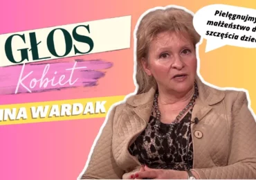 Anna Wardak – Pielęgnujmy małżeństwo dla szczęścia dzieci