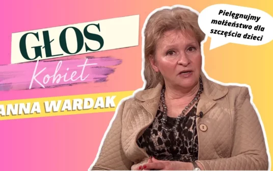 Anna Wardak – Pielęgnujmy małżeństwo dla szczęścia dzieci