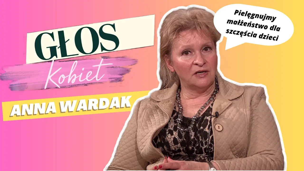 Anna Wardak – Pielęgnujmy małżeństwo dla szczęścia dzieci